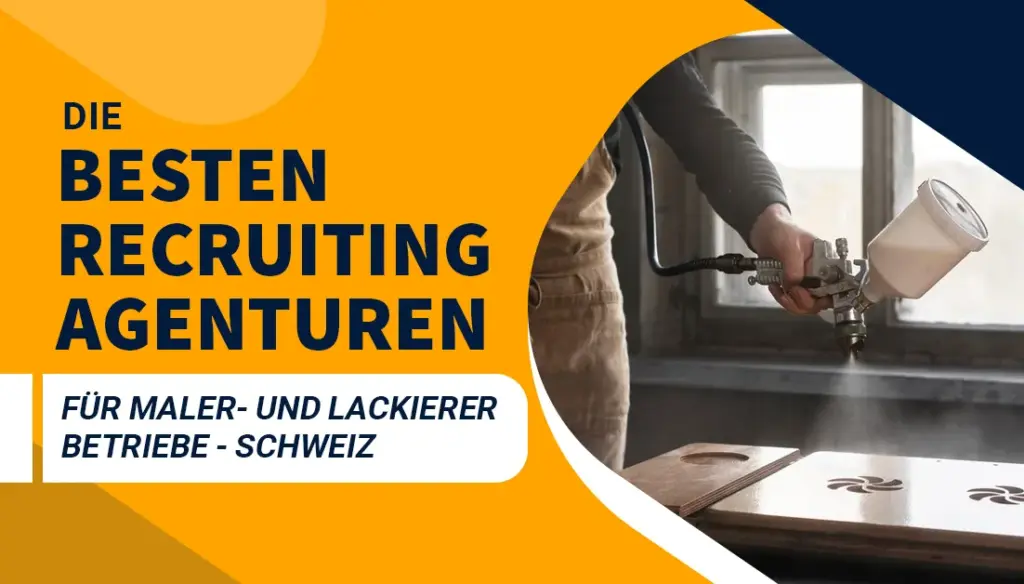 Die besten Recruiting Agenturen für Maler- und Lackierer Betriebe - Schweiz