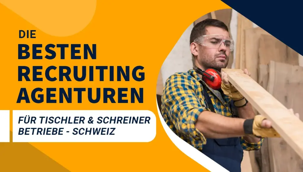 Die besten Recruiting Agenturen für Tischler & Schreiner Betriebe - Schweiz