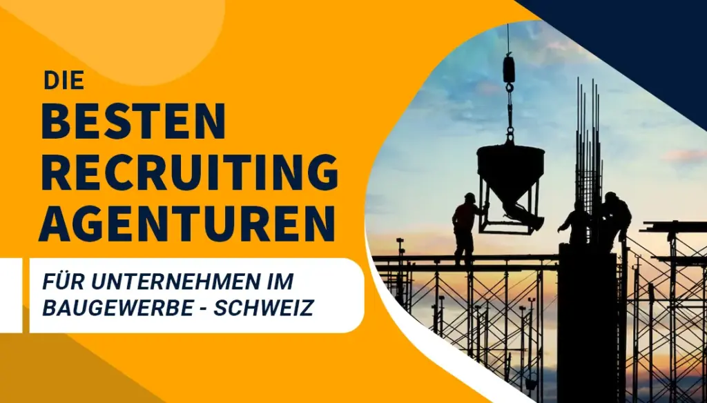 Die besten Recruiting Agenturen für Unternehmen im Baugewerbe - Schweiz