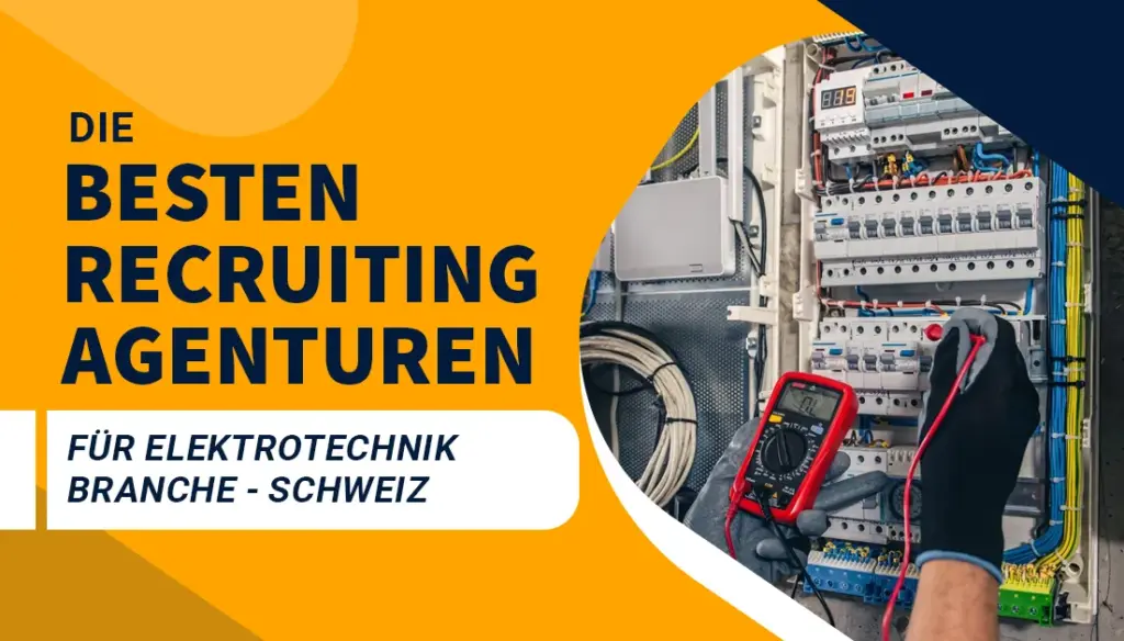 Die besten Recruiting Agenturen für die Elektrotechnik Branche - Schweiz