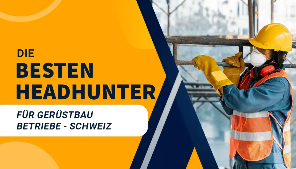 Die besten Headhunter für Gerüstbau Betriebe - Schweiz